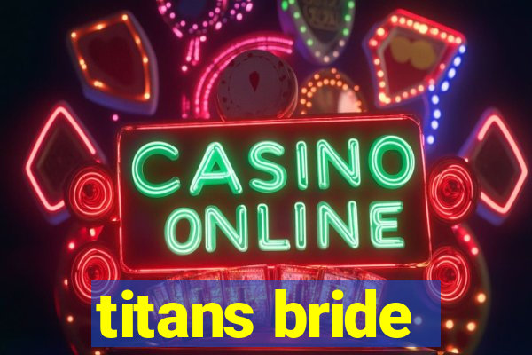 titans bride